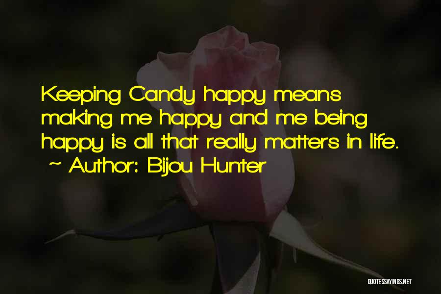 Being Happy And Life Quotes By Bijou Hunter