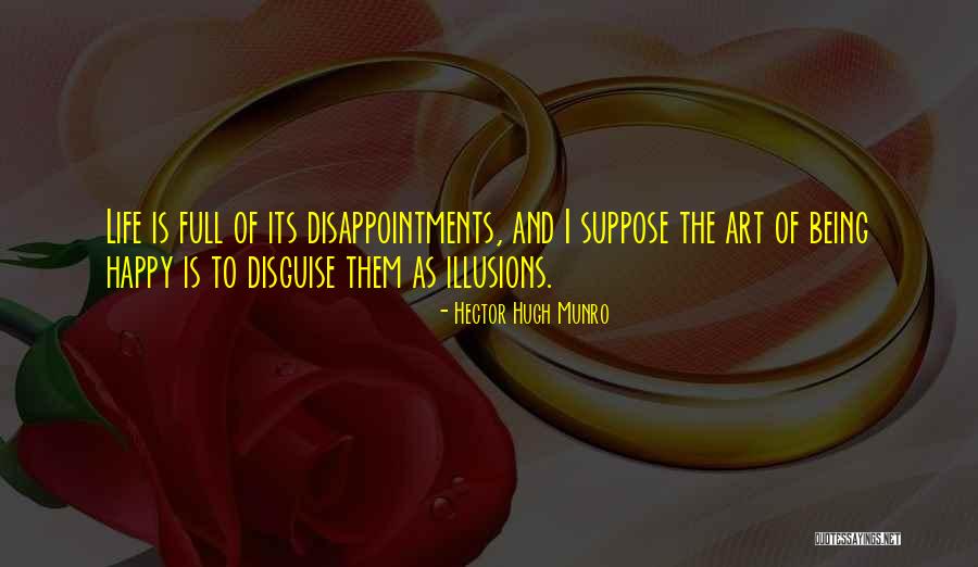 Being Happy And Life Quotes By Hector Hugh Munro Being Happy And Life Quotes By Hector Hugh Munro