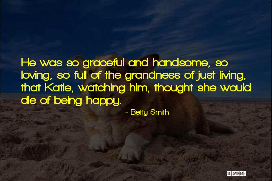 Being Happy And Loving Yourself Quotes By Betty Smith Being Happy And Loving Yourself Quotes By Betty Smith
