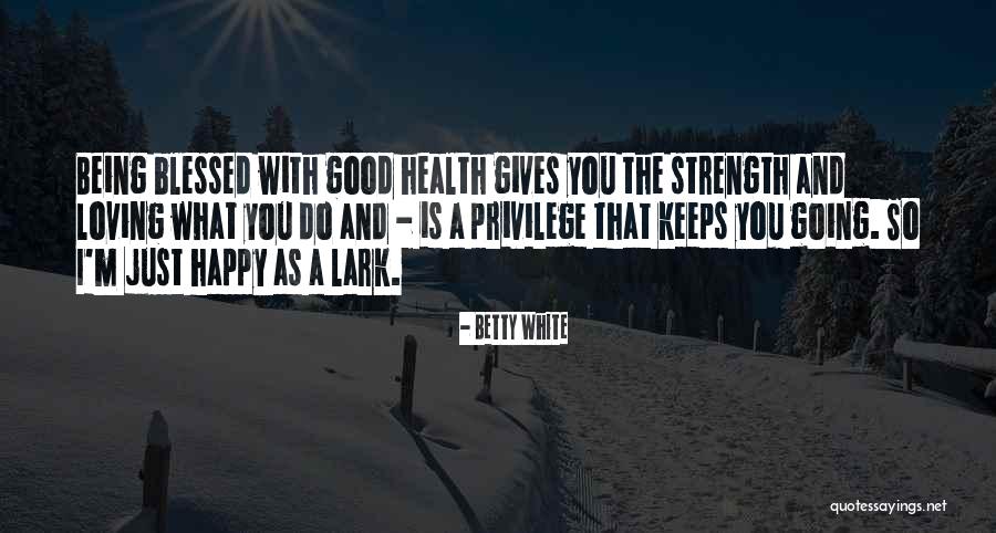 Being Happy And Loving Yourself Quotes By Betty White Being Happy And Loving Yourself Quotes By Betty White