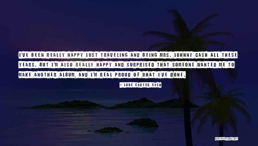 Being Happy And Proud Quotes By June Carter Cash Being Happy And Proud Quotes By June Carter Cash