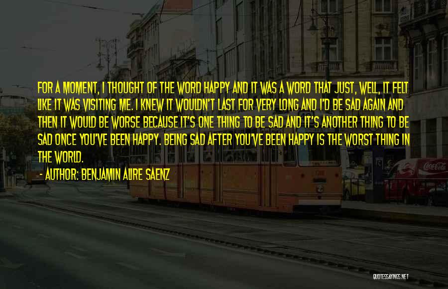 Being Happy And Sad Quotes By Benjamin Alire Saenz