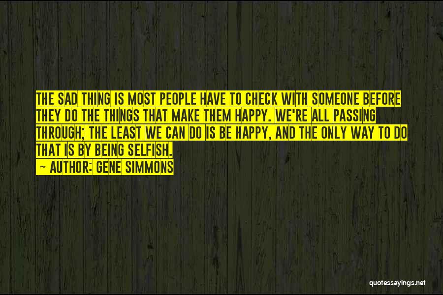 Being Happy And Sad Quotes By Gene Simmons