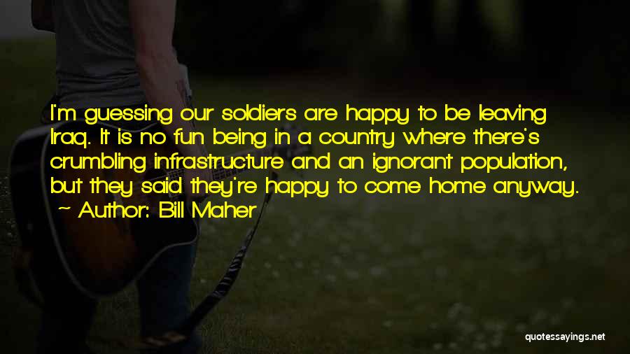 Being Happy Anyway Quotes By Bill Maher