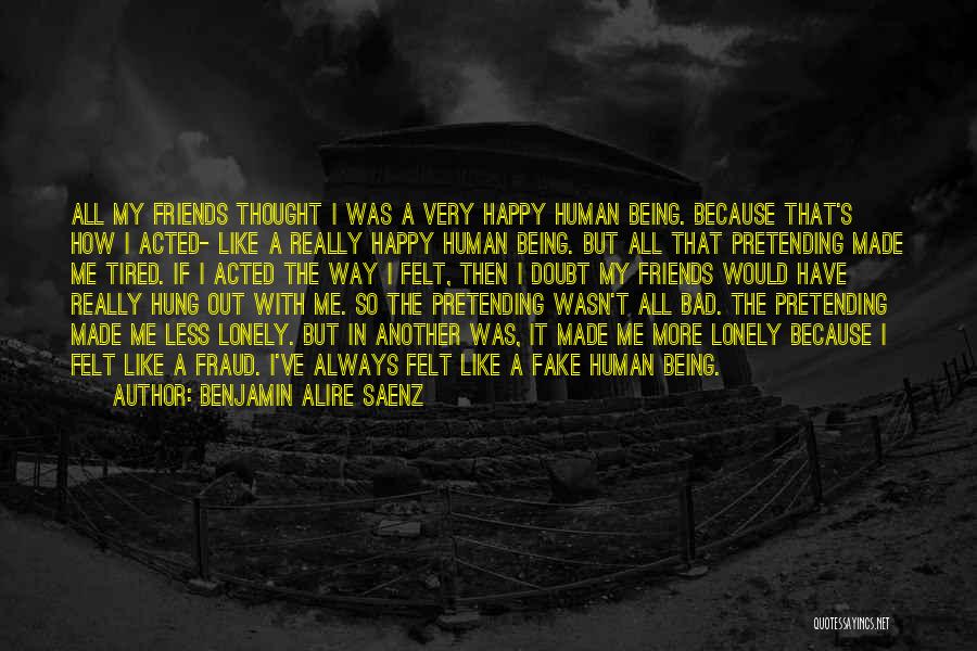 Being Happy Because Of Friends Quotes By Benjamin Alire Saenz