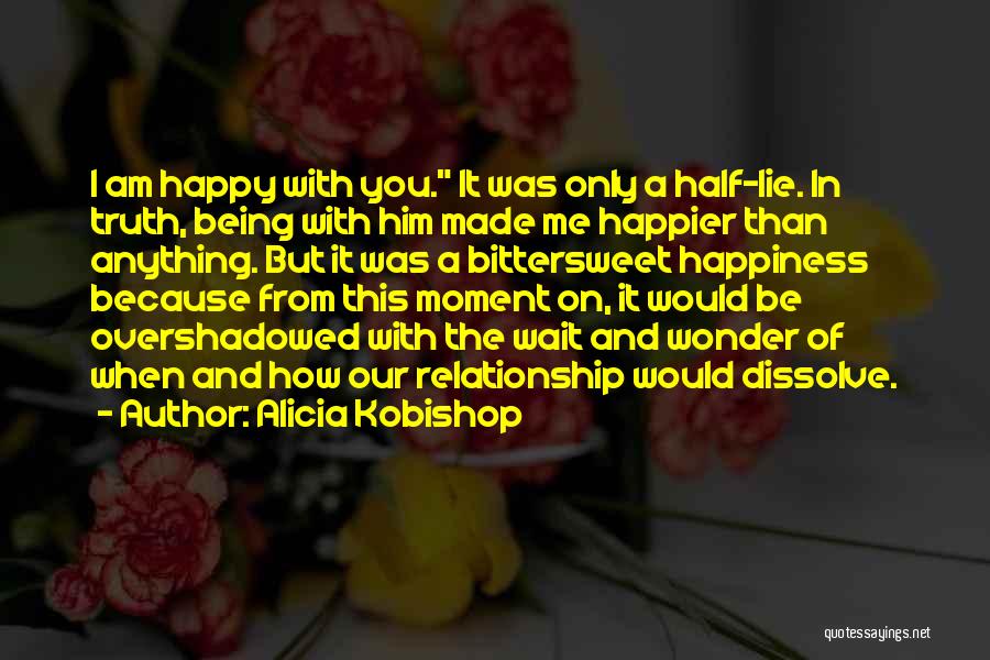 Being Happy Because Of Him Quotes By Alicia Kobishop