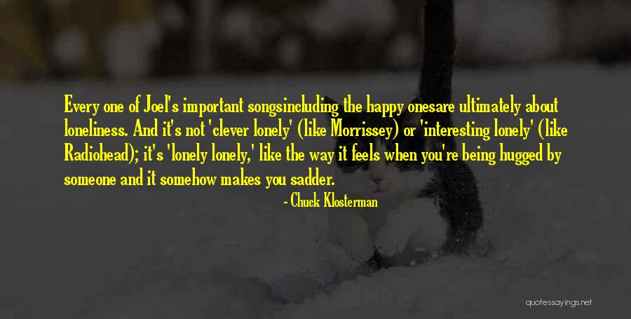 Being Happy But Lonely Quotes By Chuck Klosterman Being Happy But Lonely Quotes By Chuck Klosterman