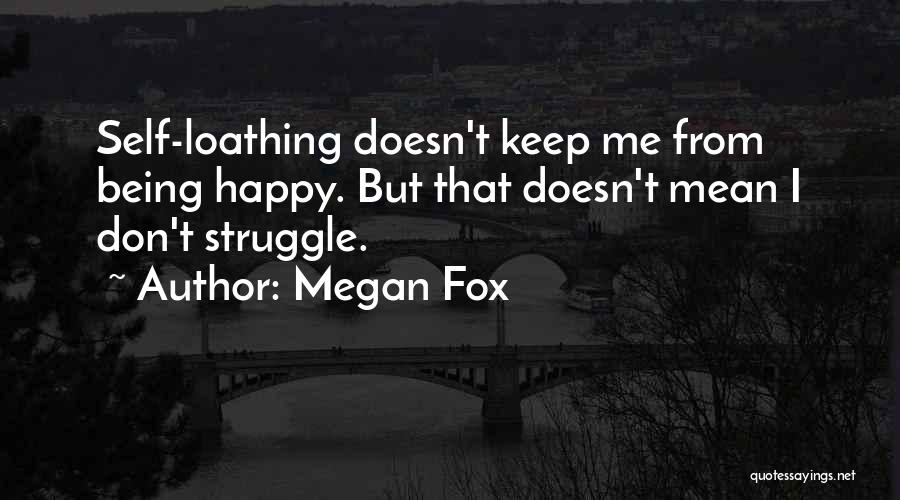 Being Happy Doesn't Mean Quotes By Megan Fox