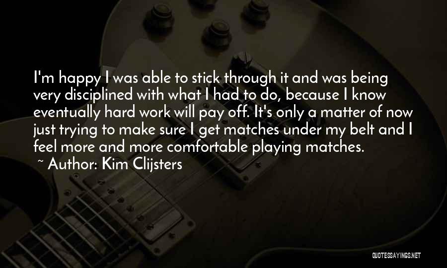 Being Happy Even When It's Hard Quotes By Kim Clijsters