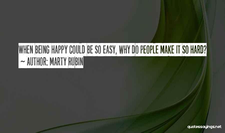 Being Happy Even When It's Hard Quotes By Marty Rubin