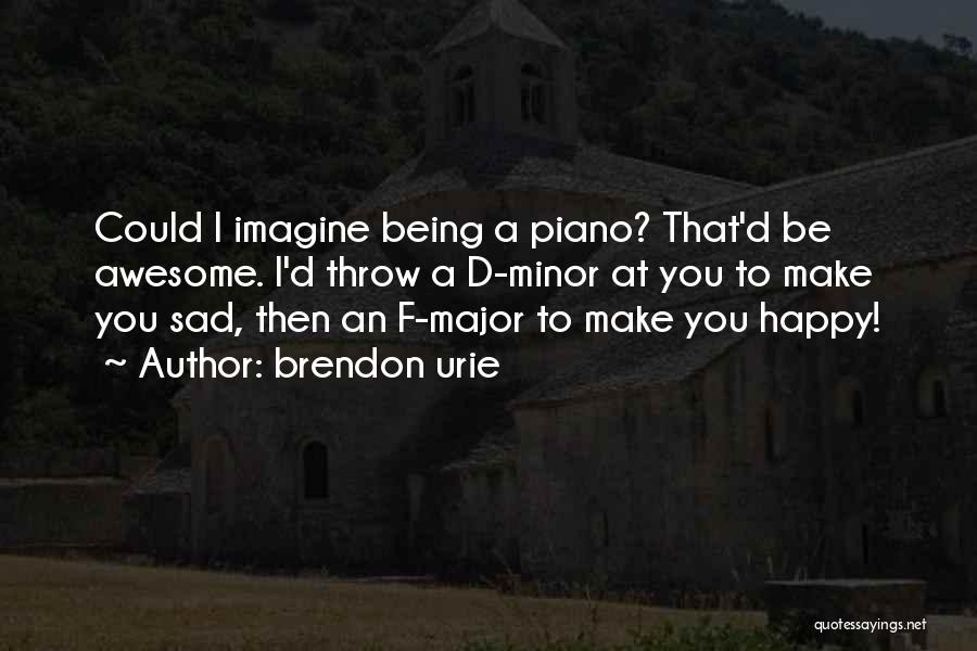 Being Happy Even When You Are Sad Quotes By Brendon Urie