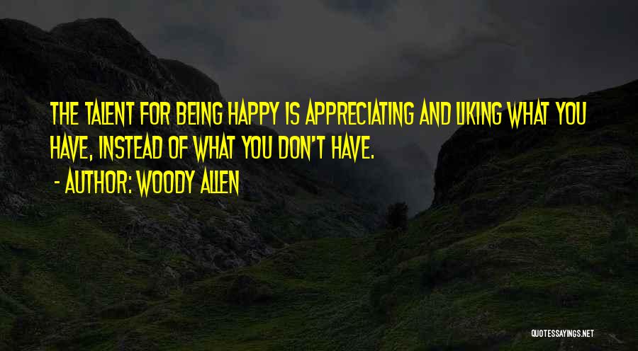 Being Happy For What You Have Quotes By Woody Allen