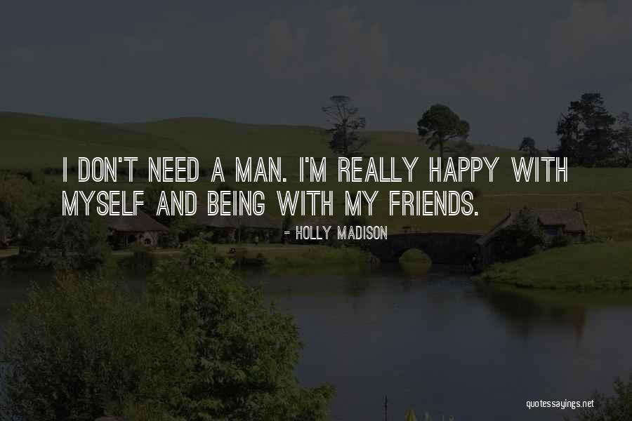 Being Happy For Your Friends Quotes By Holly Madison Being Happy For Your Friends Quotes By Holly Madison
