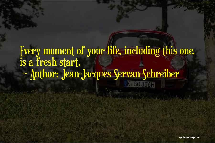 Being Happy In This Moment Quotes By Jean-Jacques Servan-Schreiber