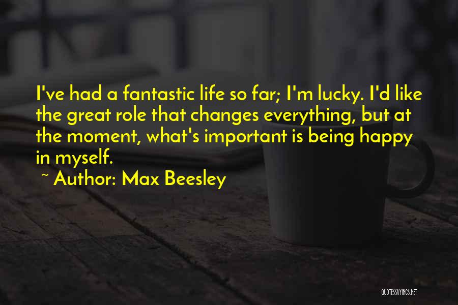 Being Happy In This Moment Quotes By Max Beesley