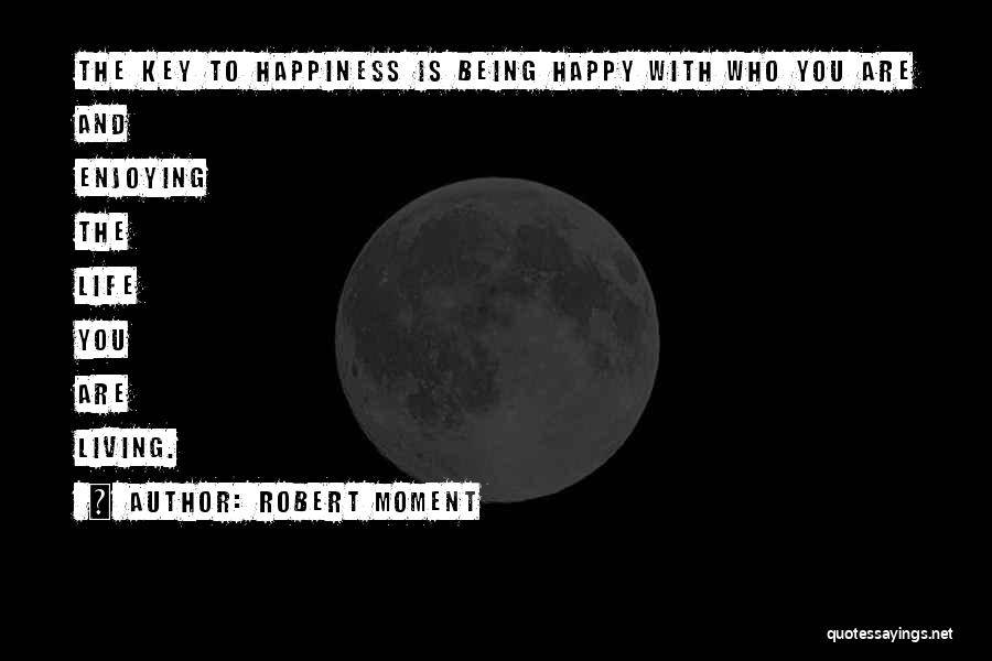Being Happy In This Moment Quotes By Robert Moment
