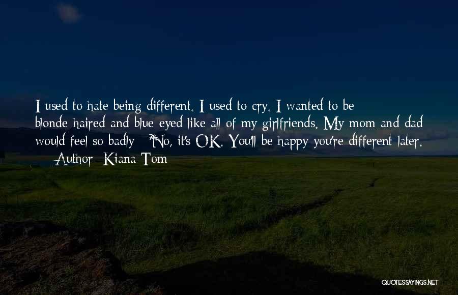 Being Happy Just The Way You Are Quotes By Kiana Tom