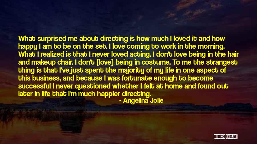 Being Happy Life And Love Quotes By Angelina Jolie Being Happy Life And Love Quotes By Angelina Jolie