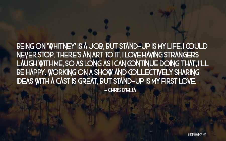 Being Happy Life And Love Quotes By Chris D'Elia Being Happy Life And Love Quotes By Chris D'Elia