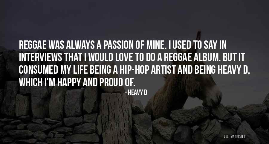 Being Happy Life And Love Quotes By Heavy D Being Happy Life And Love Quotes By Heavy D