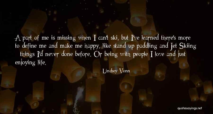 Being Happy Life And Love Quotes By Lindsey Vonn Being Happy Life And Love Quotes By Lindsey Vonn