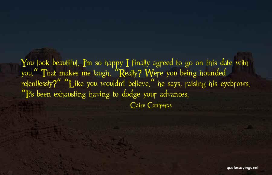 Being Happy Makes You Beautiful Quotes By Claire Contreras Being Happy Makes You Beautiful Quotes By Claire Contreras