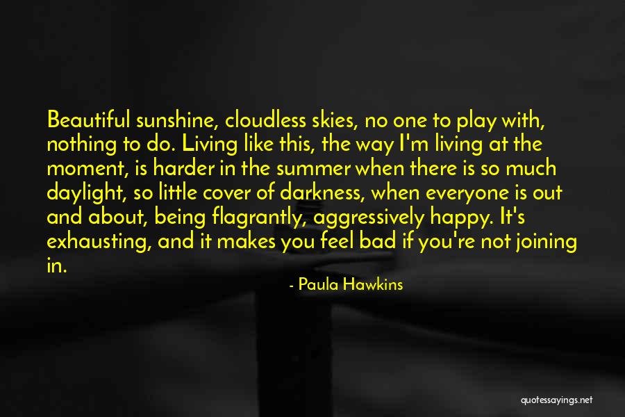 Being Happy Makes You Beautiful Quotes By Paula Hawkins Being Happy Makes You Beautiful Quotes By Paula Hawkins