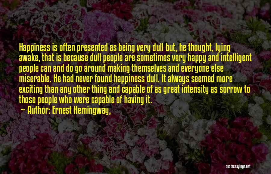 Being Happy Not Miserable Quotes By Ernest Hemingway,