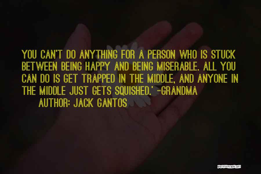 Being Happy Not Miserable Quotes By Jack Gantos