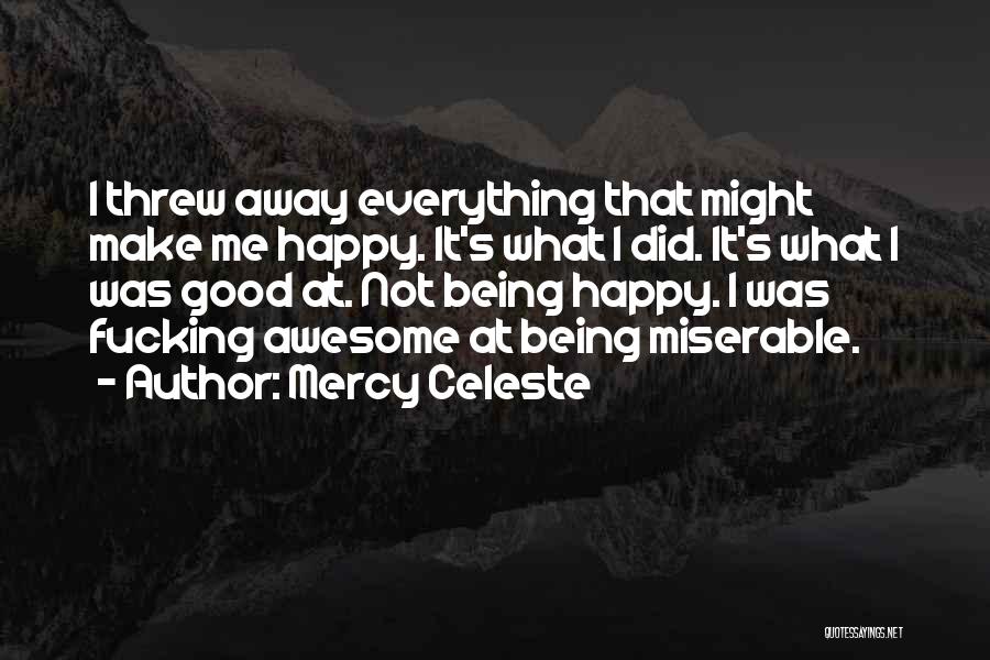 Being Happy Not Miserable Quotes By Mercy Celeste