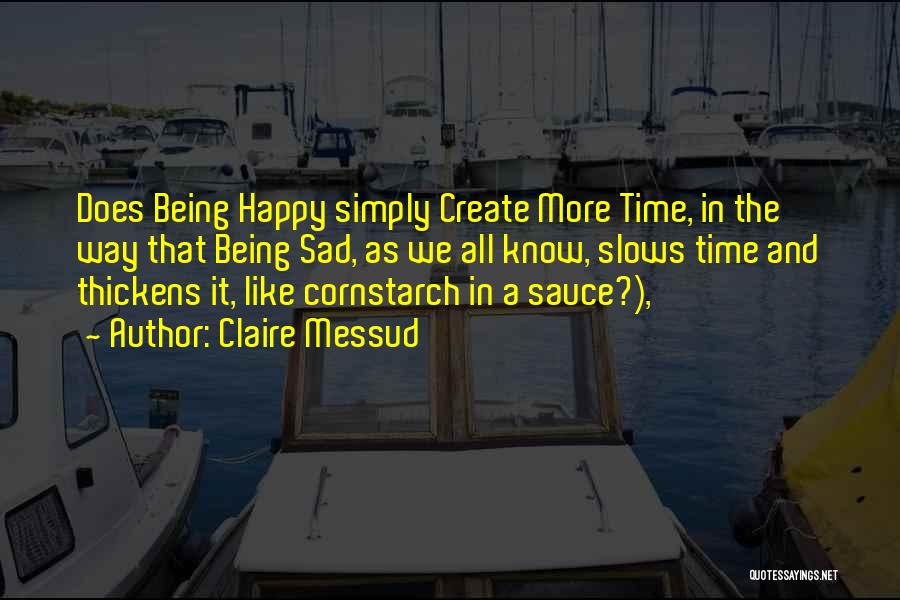 Being Happy Not Sad Quotes By Claire Messud