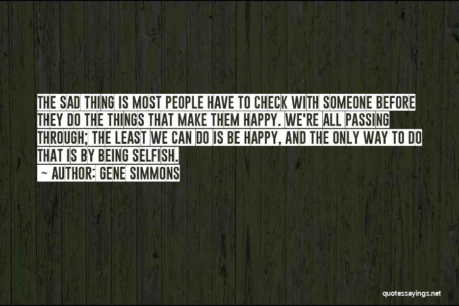 Being Happy Not Sad Quotes By Gene Simmons