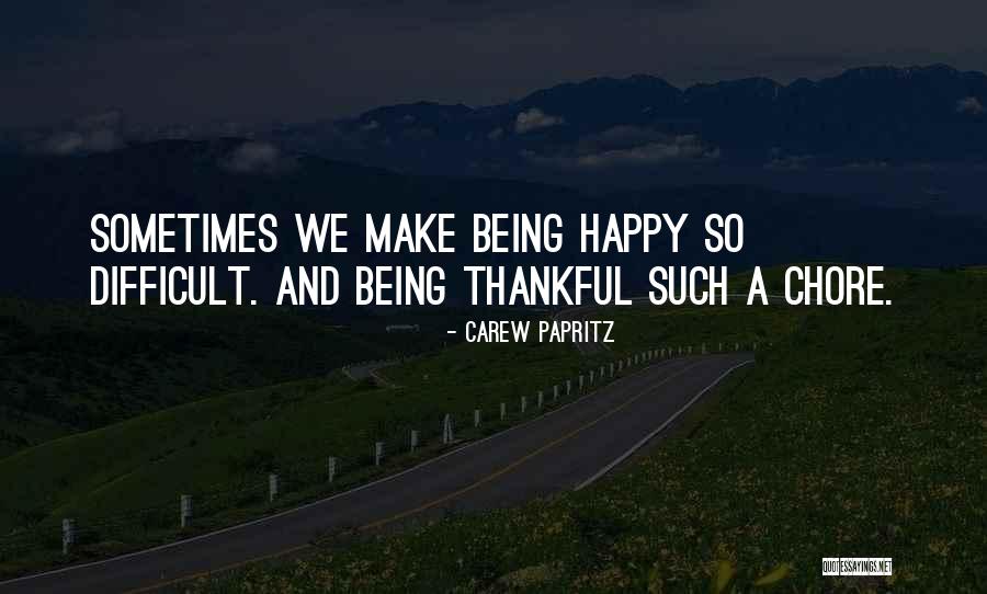 Being Happy Quotes Quotes By Carew Papritz Being Happy Quotes Quotes By Carew Papritz