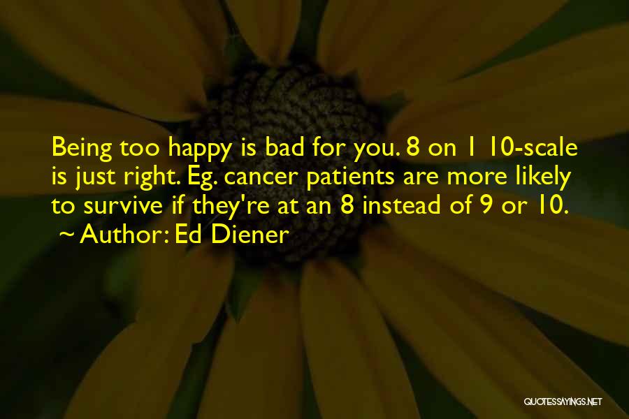 Being Happy Right Now Quotes By Ed Diener