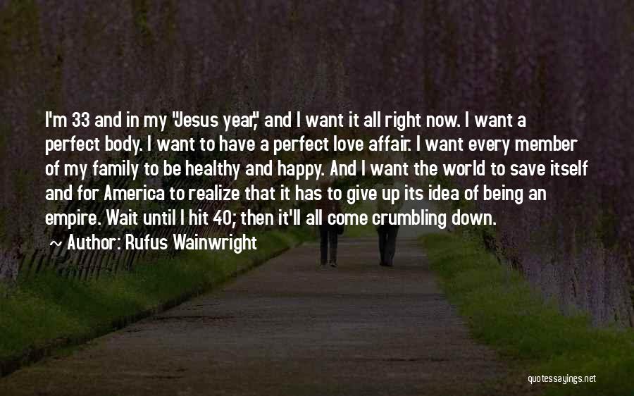 Being Happy Right Now Quotes By Rufus Wainwright