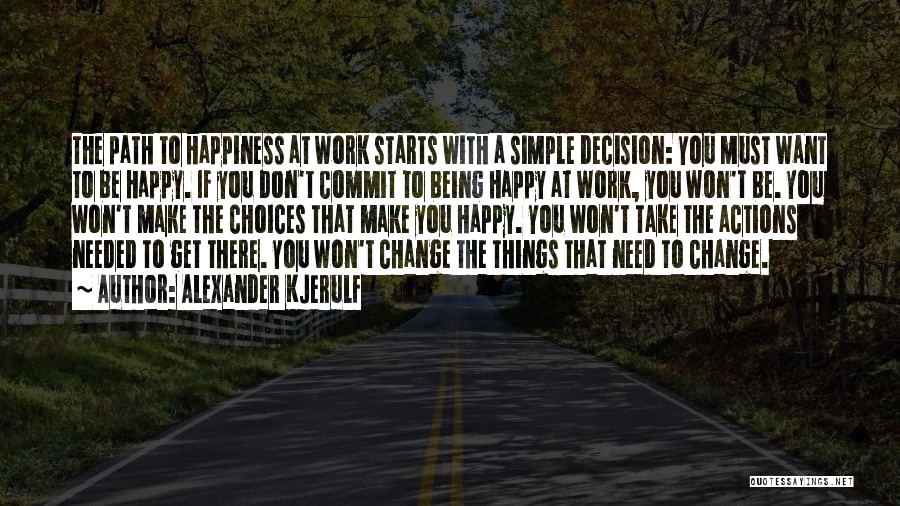 Being Happy Simple Quotes By Alexander Kjerulf