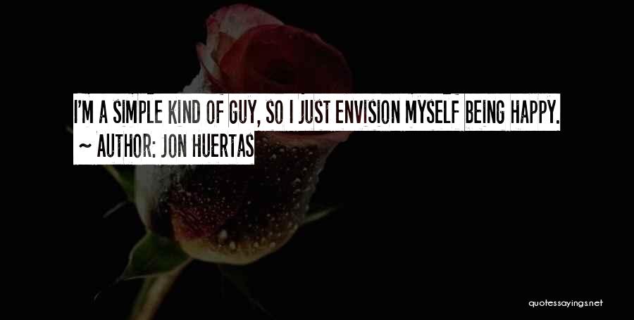 Being Happy Simple Quotes By Jon Huertas