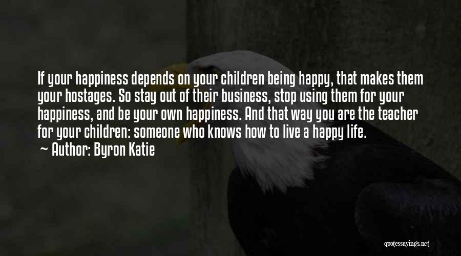 Being Happy The Way You Are Quotes By Byron Katie