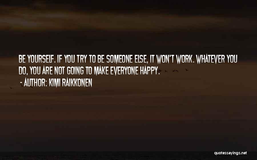 Being Happy To Be Yourself Quotes By Kimi Raikkonen