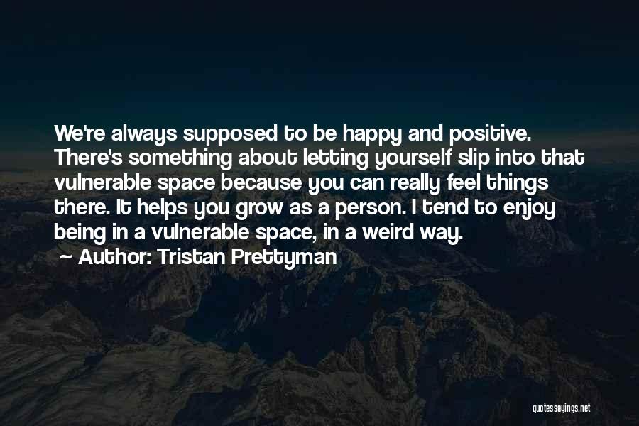 Being Happy To Be Yourself Quotes By Tristan Prettyman
