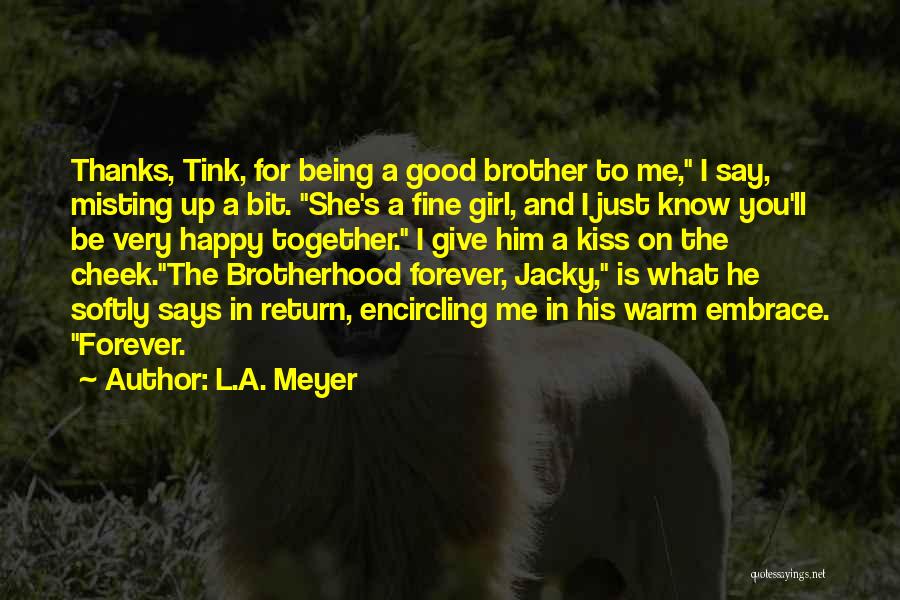 Being Happy Together Quotes By L.A. Meyer