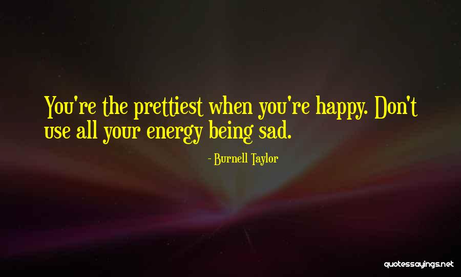 Being Happy When You Are Sad Quotes By Burnell Taylor Being Happy When You Are Sad Quotes By Burnell Taylor