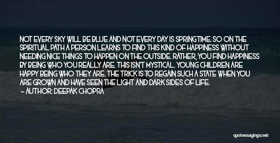 Being Happy When You're Not Quotes By Deepak Chopra