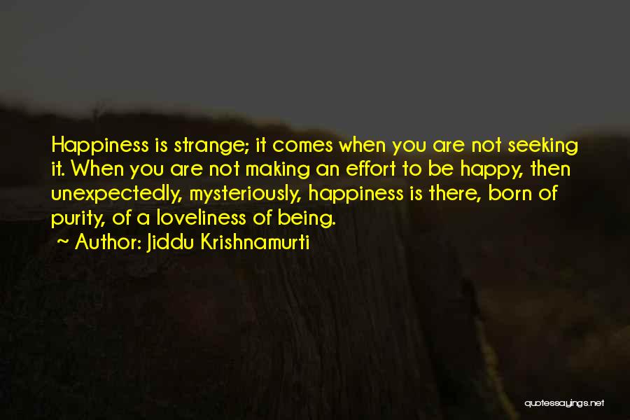 Being Happy When You're Not Quotes By Jiddu Krishnamurti