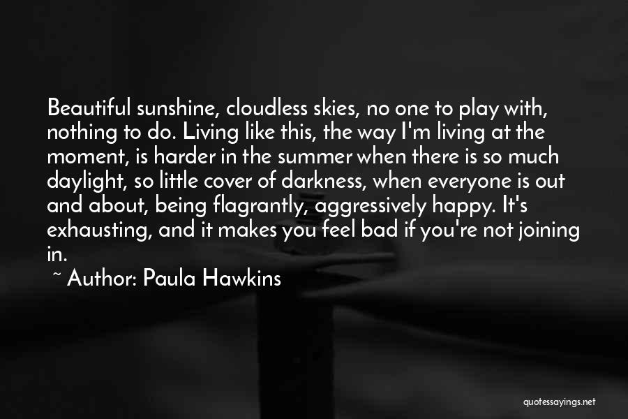 Being Happy When You're Not Quotes By Paula Hawkins