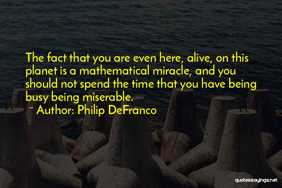 Being Happy Where You Are Now Quotes By Philip DeFranco