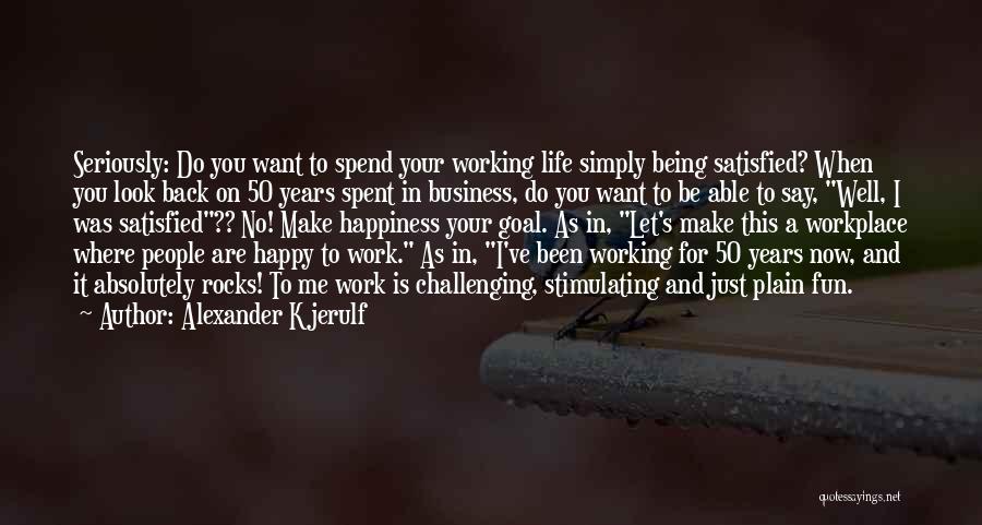 Being Happy Where You Work Quotes By Alexander Kjerulf