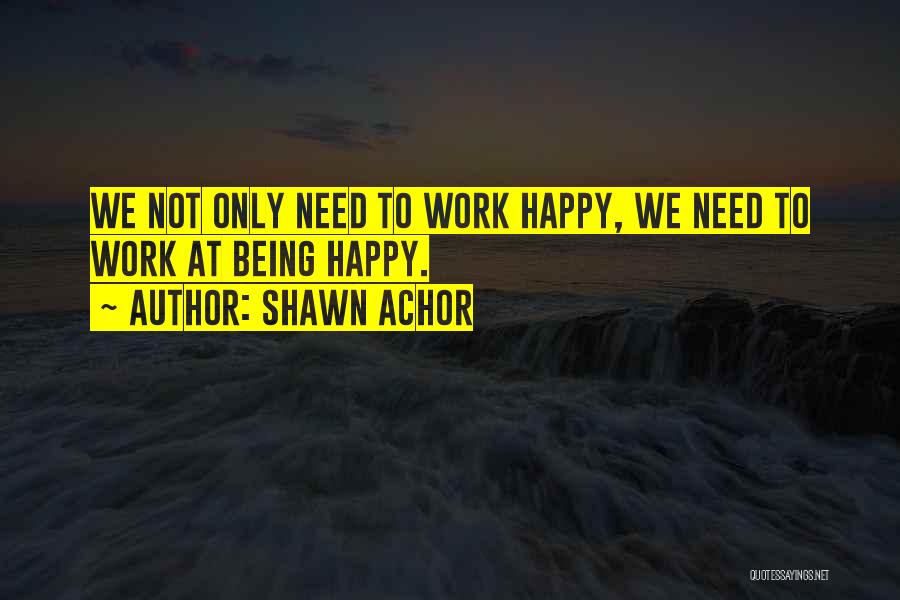 Being Happy Where You Work Quotes By Shawn Achor