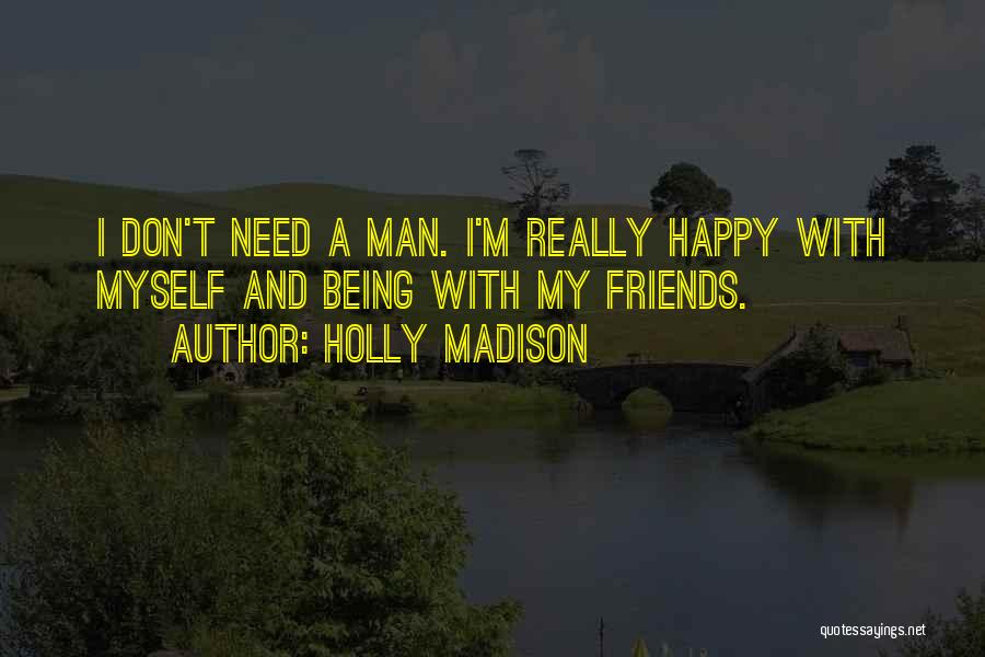 Being Happy With Friends Quotes By Holly Madison