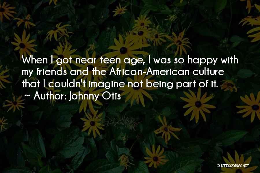 Being Happy With Friends Quotes By Johnny Otis